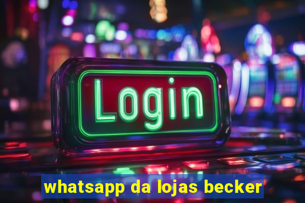 whatsapp da lojas becker